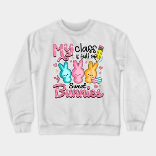 Teacher Easter - My Class is Full Of Sweet Bunnies Crewneck Sweatshirt